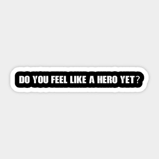 Do You Feel Like a Hero Yet? Sticker